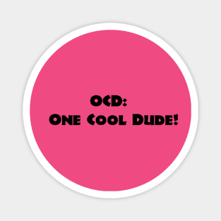 OCD = One Cool Dude! Magnet